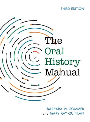 The Oral History Manual, Third Edition - Sommer, Barbara W, and Quinlan, Mary Kay