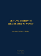 The Oral History of Senator John W. Warner, Secnav and Senator: 1927-2021