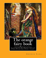 The orange fairy book. By: Andrew Lang, illustrated By: H.J. Ford: (Children's Classics) Illustrated, Folklore, Fairy tales. Henry Justice Ford (1860-1941) was a prolific and successful English artist and illustrator, active from 1886 through to the...