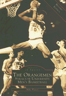 The Orangemen: Syracuse University Men's Basketball