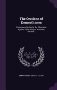 The Orations of Demosthenes: Pronounced to Excite the Athenians Against Philip, King of Macedon, Volume 2