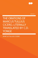The Orations of Marcus Tullius Cicero, Literally Translated by C.D. Yonge Volume 1