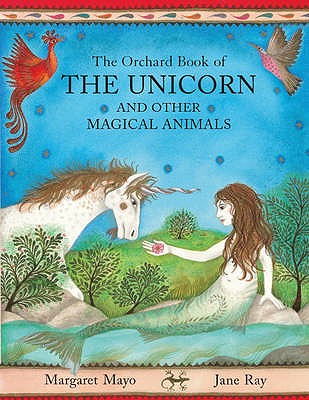 The Orchard Book Of The Unicorn And Other Magical Animals - Mayo, Margaret