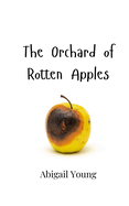 The Orchard of Rotten Apples