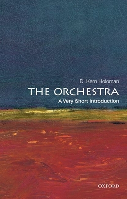 The Orchestra: A Very Short Introduction - Holoman, D Kern