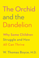 The Orchid and the Dandelion: Why Some Children Struggle and How All Can Thrive