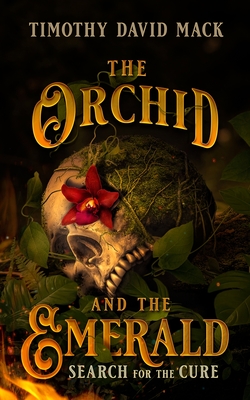 The Orchid and the Emerald: Search for the Cure - Mack, Timothy David