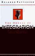 The Ordeal of Integration: Progress and Resentment in America's "Racial" Crisis
