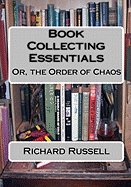The Order of Chaos: Or, the Essentials of Book Collecting