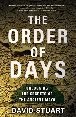 The Order of Days: The Maya World and the Truth about 2012 - Stuart, David