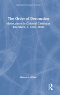 The Order of Destruction: Monoculture in Colonial Caribbean Literature, C. 1640-1800