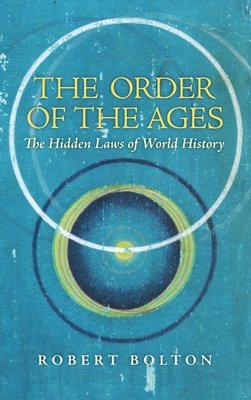 The Order of the Ages: The Hidden Laws of World History (Revised) - Bolton, Robert, and Michell, John (Foreword by)