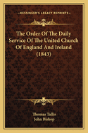 The Order Of The Daily Service Of The United Church Of England And Ireland (1843)