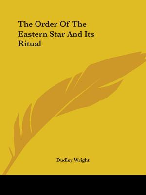 The Order of the Eastern Star and Its Ritual - Wright, Dudley