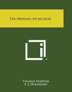 The Ordinall of Alchemy - Norton, Thomas, and Holmyard, E J