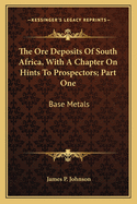 The Ore Deposits of South Africa, with a Chapter on Hints to Prospectors; Part One: Base Metals