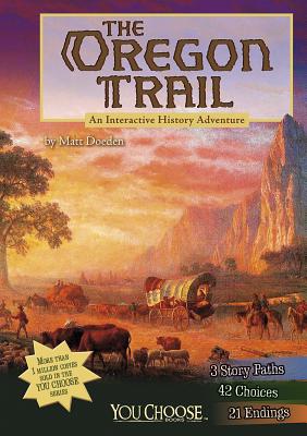 The Oregon Trail: An Interactive History Adventure - Doeden, Matt