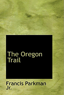 The Oregon Trail - Parkman, Francis, Jr.