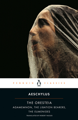The Oresteia: Agamemnon, The Libation Bearers, The Eumenides - Aeschylus, and Stanford, W. (Editor), and Fagles, Robert (Translated by)