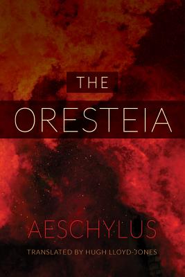 The Oresteia - Aeschylus, and Lloyd-Jones, Hugh (Translated by)