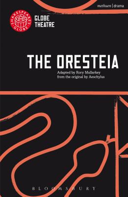The Oresteia - Aeschylus, and Mullarkey, Rory (Adapted by)