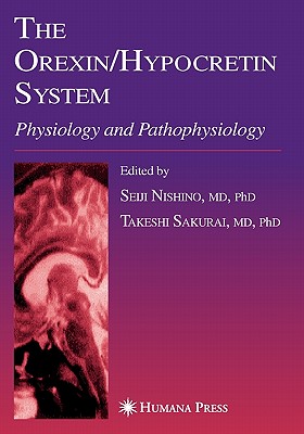 The Orexin/Hypocretin System: Physiology and Pathophysiology - Nishino, Seiji (Editor), and Sakurai, Takeshi (Editor)