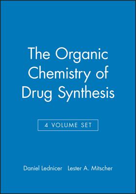 The Organic Chemistry of Drug Synthesis, 4 Volume Set - Lednicer, Daniel (Editor), and Mitscher, Lester A (Editor)