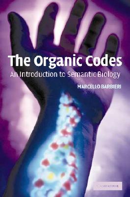 The Organic Codes: An Introduction to Semantic Biology - Barbieri, Marcello