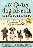 The Organic Dog Biscuit Cookbook: Over 100 "tail Wagging" Recipes - Disbrow Talley, Jessica, and Talley, Eric