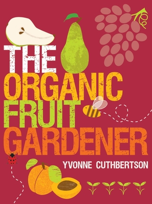 The Organic Fruit Gardener - Cuthbertson, Yvonne