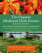 The Organic Medicinal Herb Farmer, Revised Edition: How to Produce High-Quality Herbs on a Market Scale