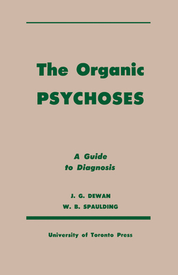 The Organic Psychoses: A Guide to Diagnosis - Dewan, John, and Spaulding, William