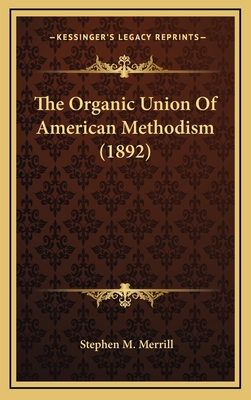 The Organic Union of American Methodism (1892) - Merrill, Stephen M