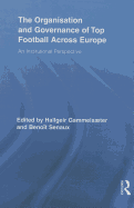 The Organisation and Governance of Top Football Across Europe: An Institutional Perspective