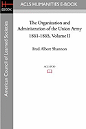 The Organization and Administration of the Union Army 1861-1865 Volume II