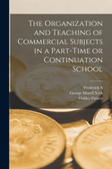 The Organization and Teaching of Commercial Subjects in a Part-Time or Continuation School