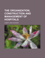 The Organization, Construction and Management of Hospitals