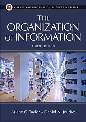 The Organization of Information - Taylor, Arlene G, and Joudrey, Daniel N