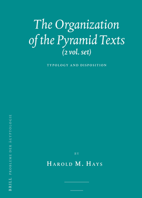 The Organization of the Pyramid Texts (2 Vols.): Typology and Disposition - Hays, Harold M