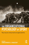 The Organizational Psychology of Sport: Key Issues and Practical Applications