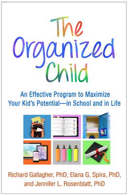 The Organized Child: An Effective Program to Maximize Your Kid's Potential"in School and in Life - Gallagher, Richard, and Spira, Elana G., and Rosenblatt, Jennifer L.