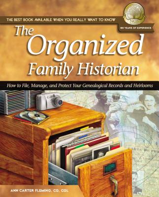 The Organized Family Historian: How to File, Manage, and Protect Your Genealogical Research and Heirlooms - Fleming, Ann Carter, and Thomas Nelson Publishers