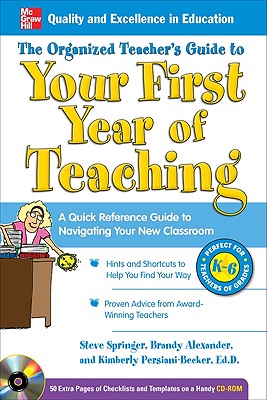 The Organized Teacher's Guide to Your First Year of Teaching - Springer, Steve, and Alexander, Brandy, and Persiani-Becker, Kimberly