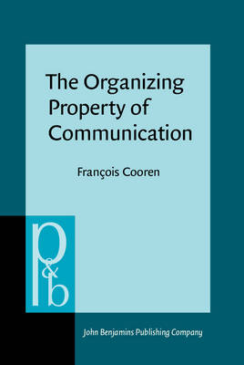 The Organizing Property of Communication - Cooren, Franois