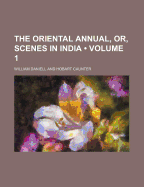 The Oriental Annual, Or, Scenes in India (Volume 1)