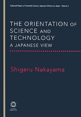 The Orientation of Science and Technology: A Japanese View - Nakayama, Shigeru