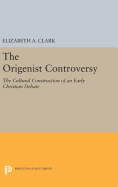 The Origenist Controversy: The Cultural Construction of an Early Christian Debate