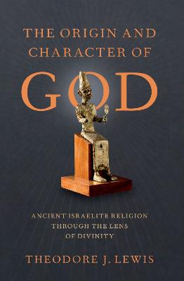 The Origin and Character of God - Lewis, Theodore J.