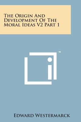 The Origin and Development of the Moral Ideas V2 Part 1 - Westermarck, Edward