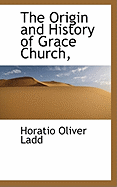 The Origin and History of Grace Church,